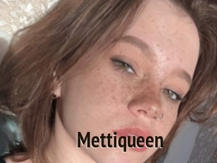 Mettiqueen
